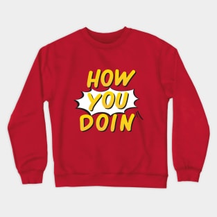 How You Doin Crewneck Sweatshirt